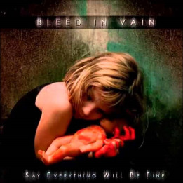 Bleed in Vain - Say Everything Will Be Fine (CD)