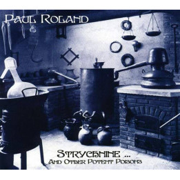 Paul Roland - Strychnine… And Other Potent Poisons (CD)