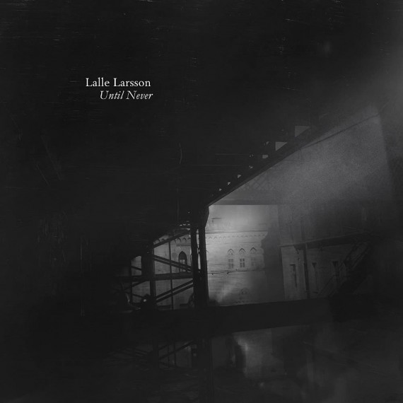 Lalle-Larsson-Until-Never