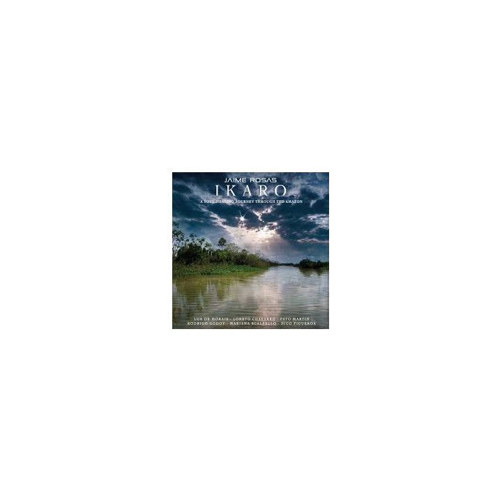 Jaime Rosas – Ikaro (A Soul-Healing Journey Through The Amazon) (CD)