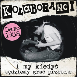Kolaboranci - I My Kiedyś Będziemy Grać Przeboje (Demo 1988) (LP)