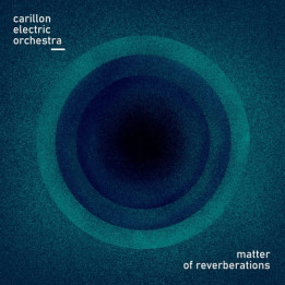 Carillon Electric Orchestra - Matter Of Reverberations (CD)
