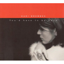 Bremnes Kari - You D Have To Be Here (CD)