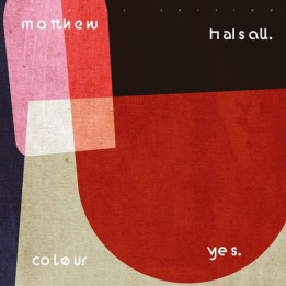 Halsall Matthew - Colour Yes (2LP)